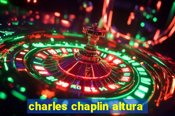 charles chaplin altura